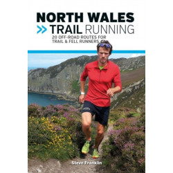 North Wales Trail Running: 20 off-road routes for trail & fell runners