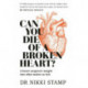 Can You Die of a Broken Heart?: A heart surgeon's insight into what makes us tick