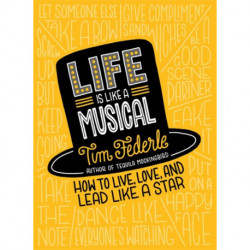 Life Is Like a Musical: How to Live, Love, and Lead Like a Star