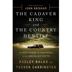 The Cadaver King and the Country Dentist: A True Story of Injustice in the American South