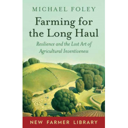 Farming for the Long Haul: Resilience and the Lost Art of Agricultural Inventiveness