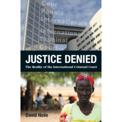 Justice Denied: The Reality of the International Criminal Court