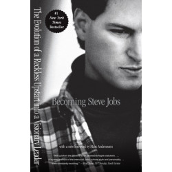 Becoming Steve Jobs: The Evolution of a Reckless Upstart into a Visionary Leader