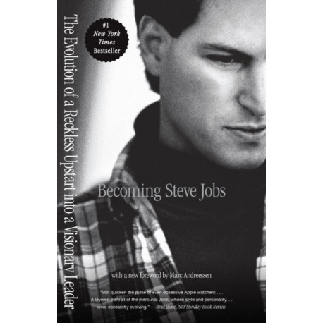 Becoming Steve Jobs: The Evolution of a Reckless Upstart into a Visionary Leader