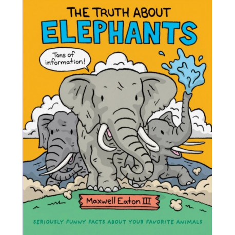 The Truth About Elephants: Seriously Funny Facts About Your Favorite Animals