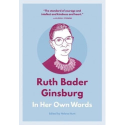 Ruth Bader Ginsburg: In Her Own Words: In Her Own Words