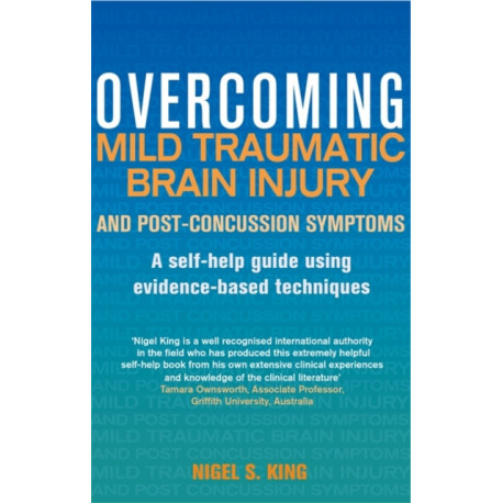 Overcoming Mild Traumatic Brain Injury and Post-Concussion Symptoms: A self-help guide using evidence-based techniques