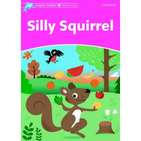 Dolphin Readers: Starter: Silly Squirrel