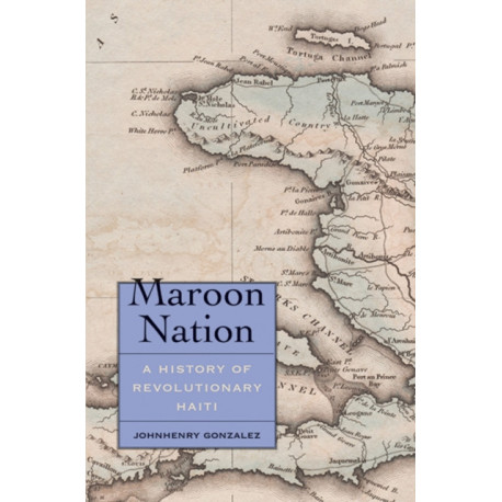 Maroon Nation: A History of Revolutionary Haiti