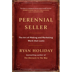Perennial Seller: The Art of Making and Marketing Work that Lasts