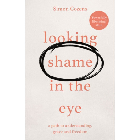 Looking Shame in the Eye: A Path to Understanding, Grace and Freedom