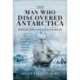 The Man Who Discovered Antarctica: Edward Bransfield Explained - The First Man to Find and Chart the Antarctic Mainland