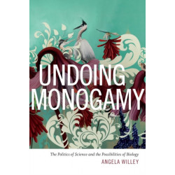 Undoing Monogamy: The Politics of Science and the Possibilities of Biology