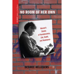 No Room of Her Own: Women's Stories of Homelessness, Life, Death, and Resistance