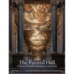 The Painted Hall: Sir James Thornhill's Masterpiece at Greenwich