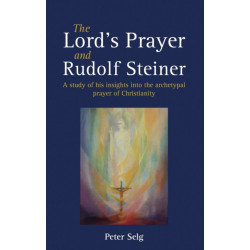 The Lord's Prayer and Rudolf Steiner: A study of his insights into the archetypal prayer of Christianity