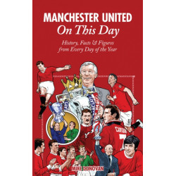 Manchester United On This Day: History, Facts & Figures from Every Day of the Year