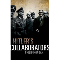 Hitler's Collaborators: Choosing between bad and worse in Nazi-occupied Western Europe