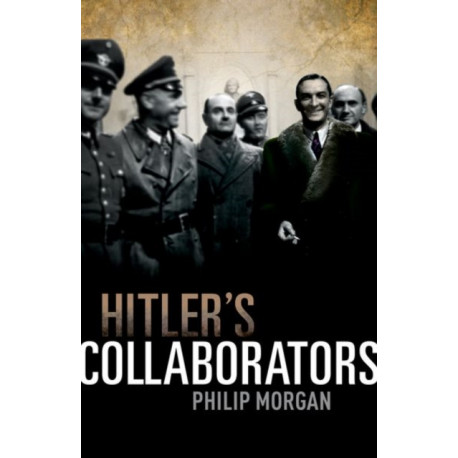 Hitler's Collaborators: Choosing between bad and worse in Nazi-occupied Western Europe