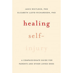 Healing Self-Injury: A Compassionate Guide for Parents and Other Loved Ones