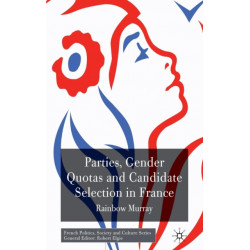 Parties, Gender Quotas and Candidate Selection in France