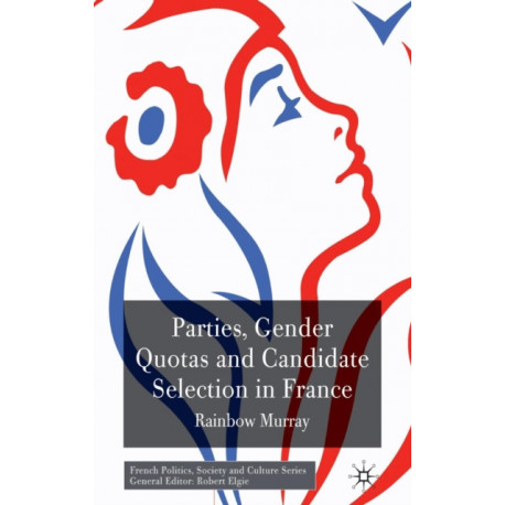 Parties, Gender Quotas and Candidate Selection in France