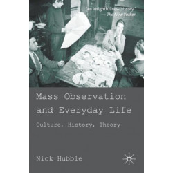 Mass Observation and Everyday Life: Culture, History, Theory