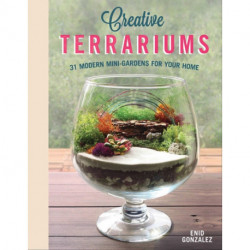 Creative Terrariums: 33 Modern Mini-Gardens for Your Home