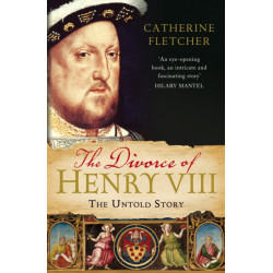 The Divorce of Henry VIII: The Untold Story