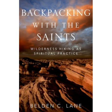 Backpacking with the Saints: Wilderness Hiking as Spiritual Practice