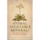 Animal, Vegetable, Mineral?: How eighteenth-century science disrupted the natural order