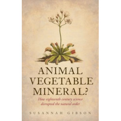 Animal, Vegetable, Mineral?: How eighteenth-century science disrupted the natural order
