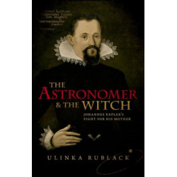 The Astronomer and the Witch: Johannes Kepler's Fight for his Mother