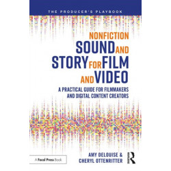 Nonfiction Sound and Story for Film and Video: A Practical Guide for Filmmakers and Digital Content Creators