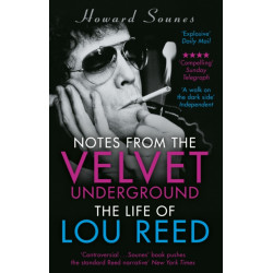 Notes from the Velvet Underground: The Life of Lou Reed