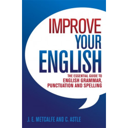 Improve Your English: The Essential Guide to English Grammar, Punctuation and Spelling