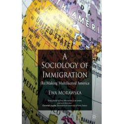 A Sociology of Immigration: (Re)Making Multifaceted America