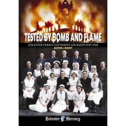 Tested by Bomb and Flame: Leicester versus Luftwaffe Air Raids 1939-1945