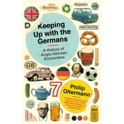 Keeping Up With the Germans: A History of Anglo-German Encounters