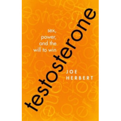 Testosterone: Sex, Power, and the Will to Win
