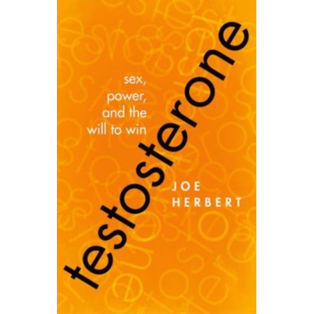 Testosterone: Sex, Power, and the Will to Win
