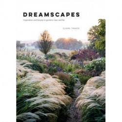 Dreamscapes: Inspiration and beauty in gardens near and far