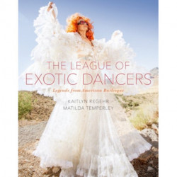The League of Exotic Dancers: Legends from American Burlesque
