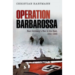Operation Barbarossa: Nazi Germany's War in the East, 1941-1945