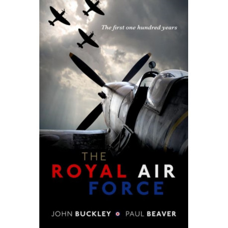 The Royal Air Force: The First One Hundred Years
