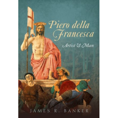 Piero della Francesca: Artist and Man