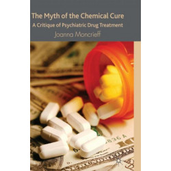 The Myth of the Chemical Cure: A Critique of Psychiatric Drug Treatment