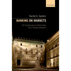 Banking on Markets: The Transformation of Bank-State Ties in Europe and Beyond