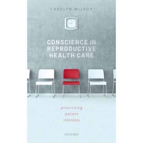 Conscience in Reproductive Health Care: Prioritizing Patient Interests