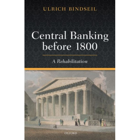 Central Banking before 1800: A Rehabilitation